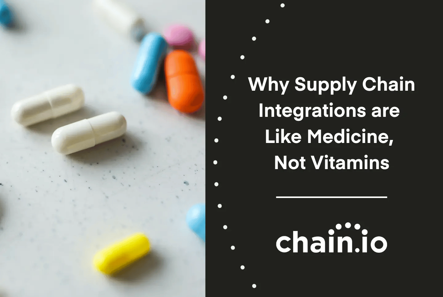Medicine and vitamins with white text on black background reading "why supply chain integrations are like medicine, not vitamins."
