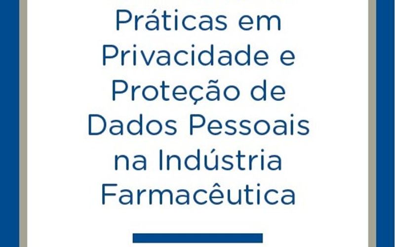 SINDUSFARMA PUBLICA GUIA DE BOAS PRÁTICAS EM PRIVACIDADE E PROTEÇÃO DE DADOS PESSOAIS NA INDÚSTRIA FARMACÊUTIC