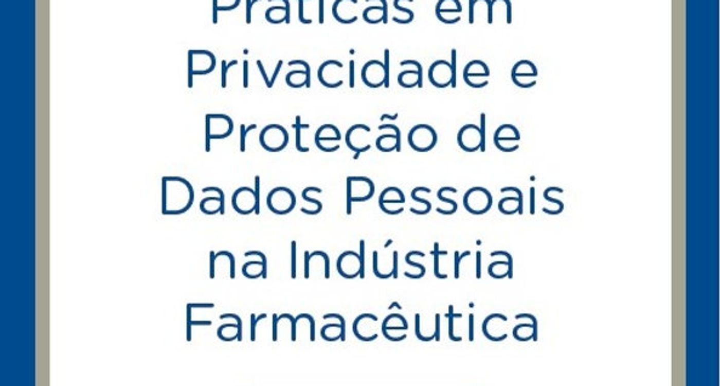 SINDUSFARMA PUBLICA GUIA DE BOAS PRÁTICAS EM PRIVACIDADE E PROTEÇÃO DE DADOS PESSOAIS NA INDÚSTRIA FARMACÊUTIC