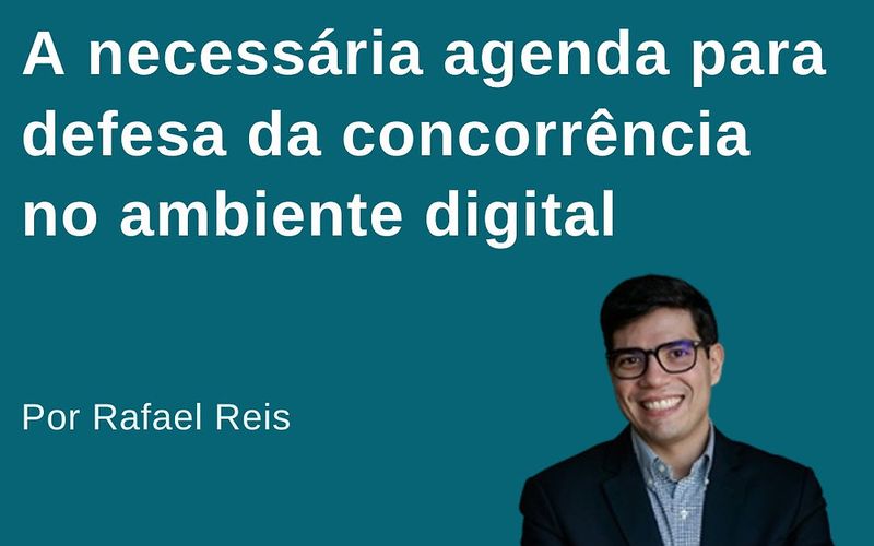 A necessária agenda para defesa da concorrência no ambiente digital