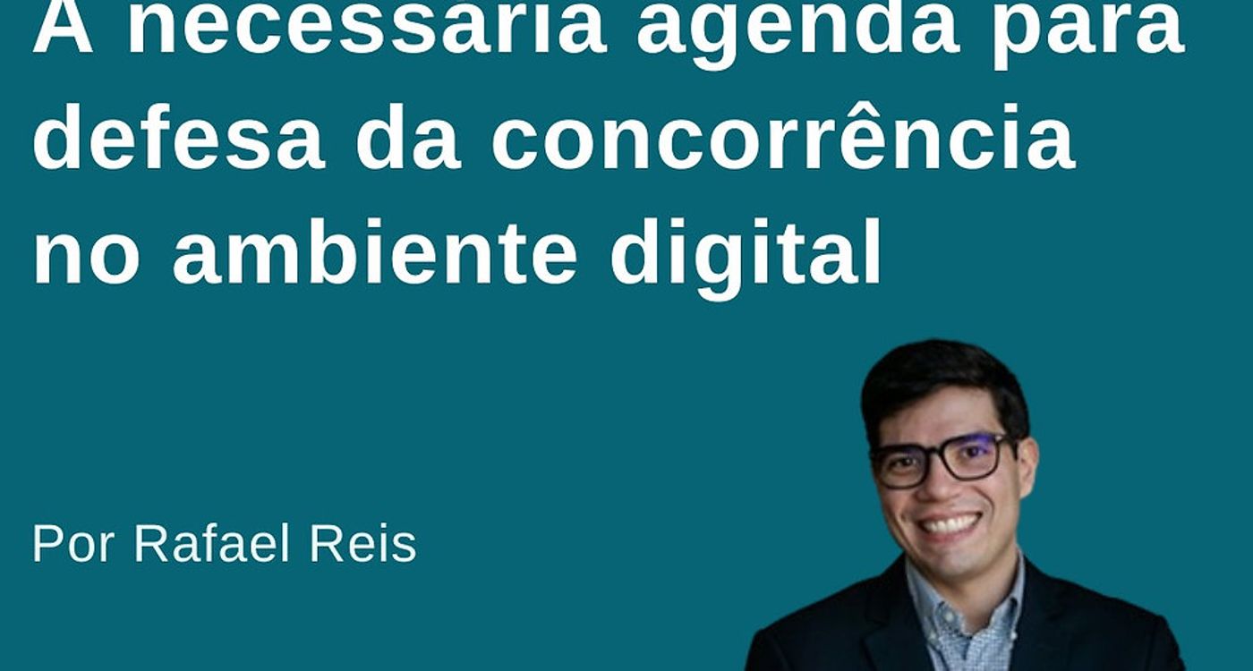 A necessária agenda para defesa da concorrência no ambiente digital