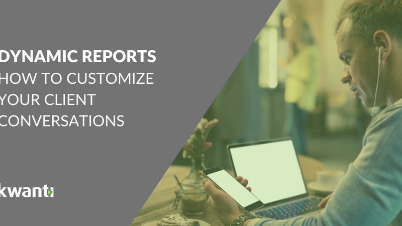 3 Ways to Benefit from Customizing Reports in Kwanti