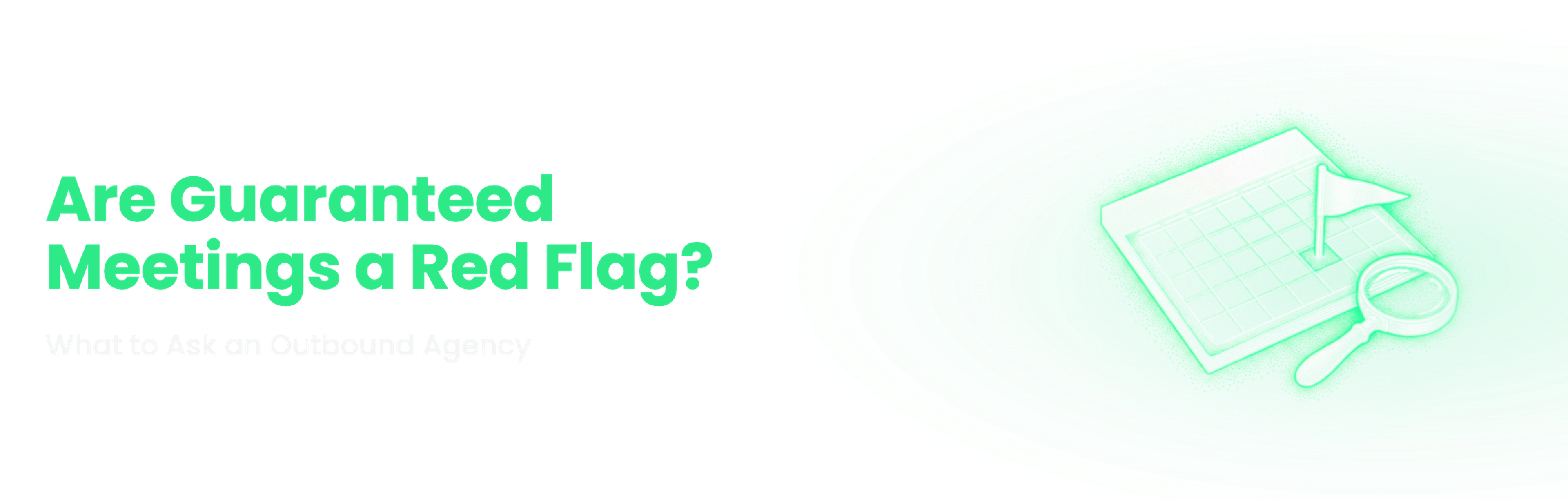 Are Guaranteed Meetings a Red Flag When Hiring an Outbound Agency?, from Understory Agency