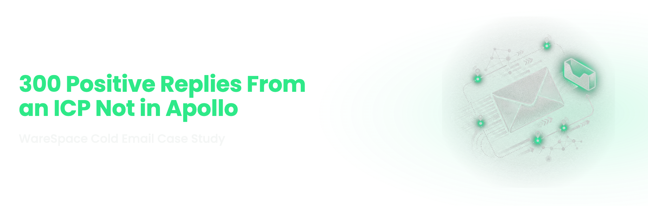 Understory Agency case study banner reading 300 Positive Replies From an ICP Not in Apollo, WareSpace Cold Email Case Study