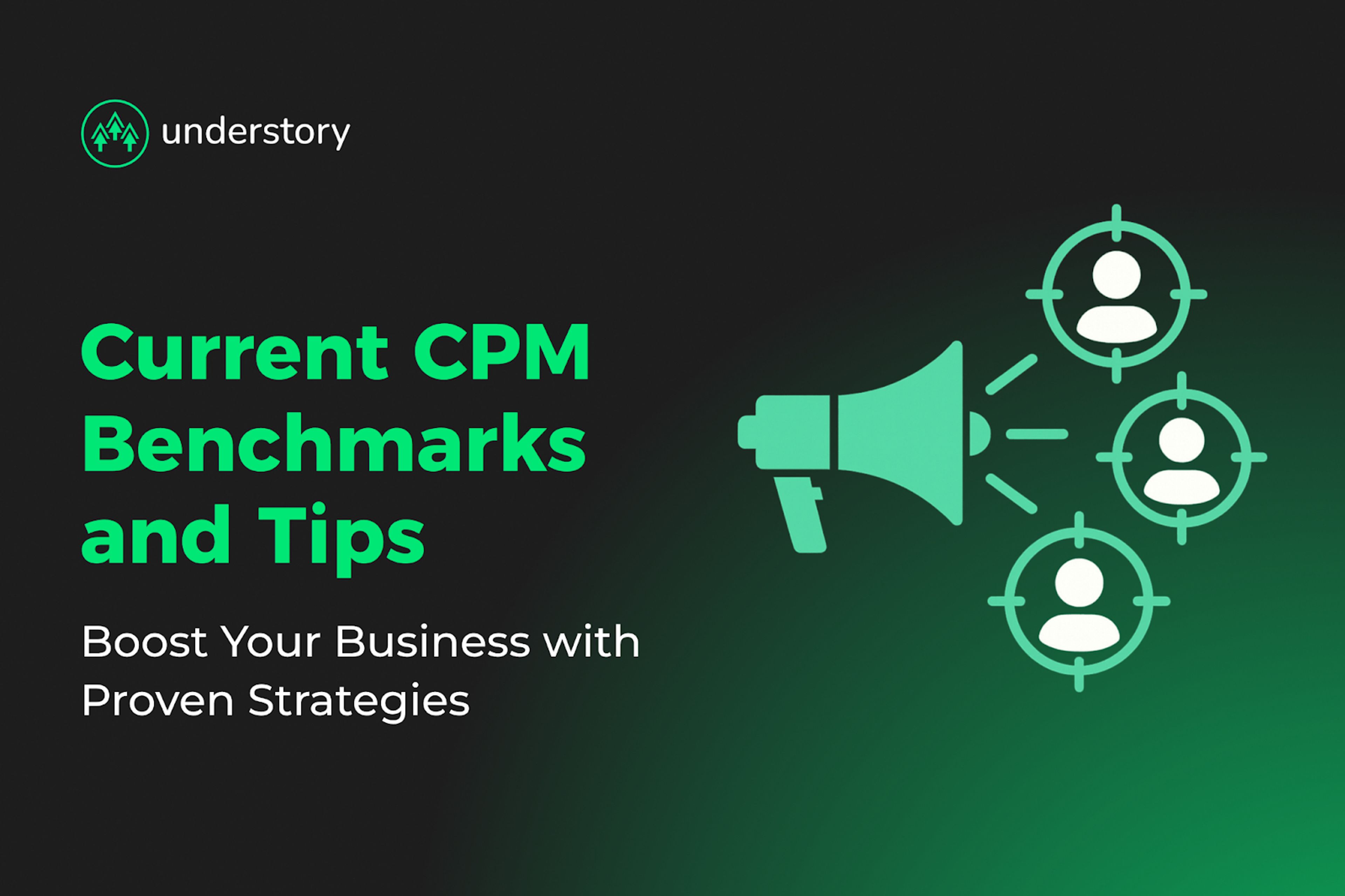 Understand current CPM benchmarks to maximize your budget.