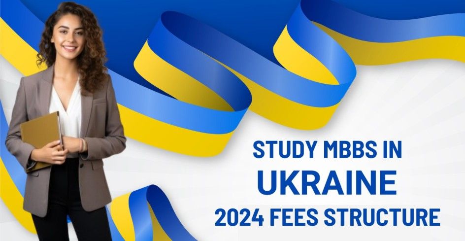 2024 FEES STRUCTURE FOR INDIAN STUDENTS TO STUDY MBBS IN UKRAINE