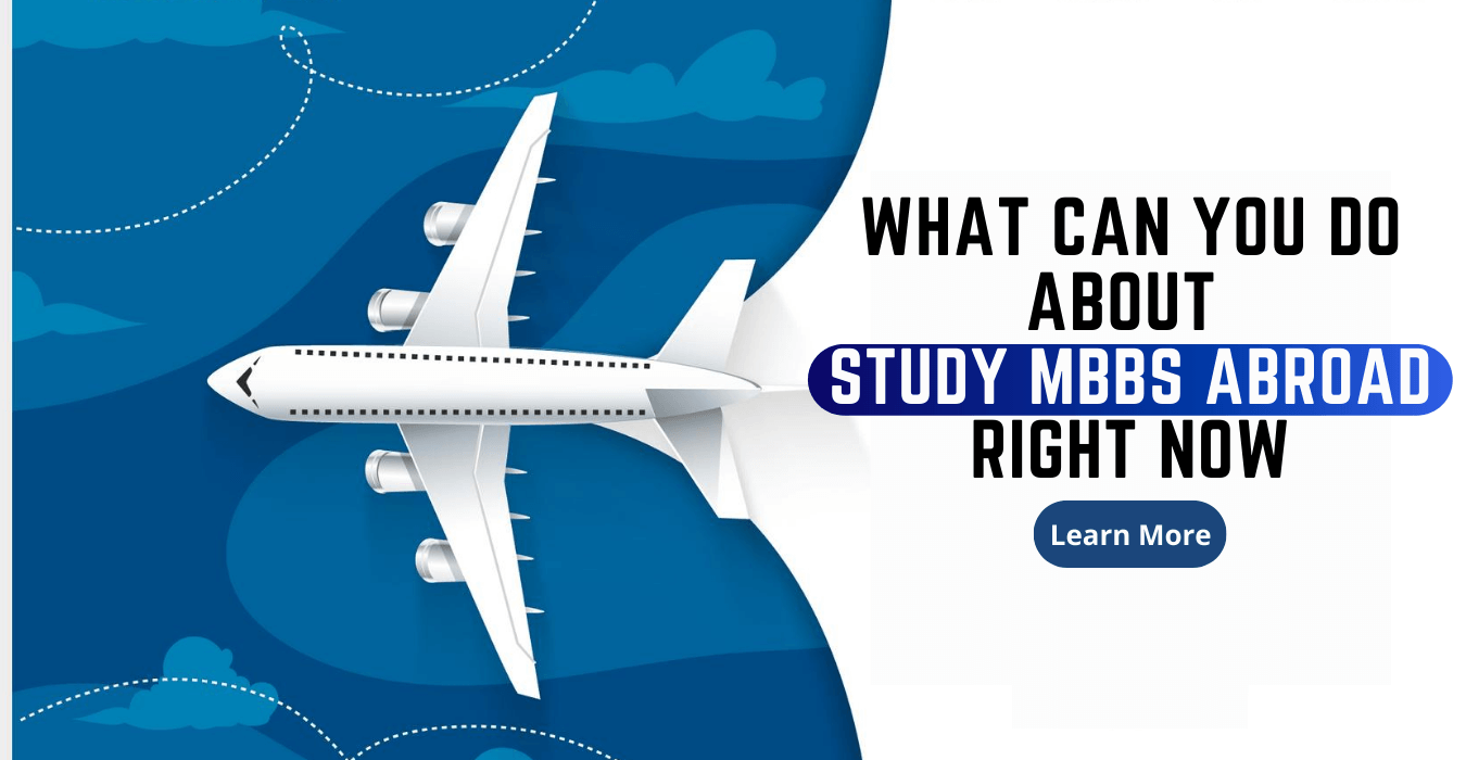 What can you do about study MBBS Abroad right now?