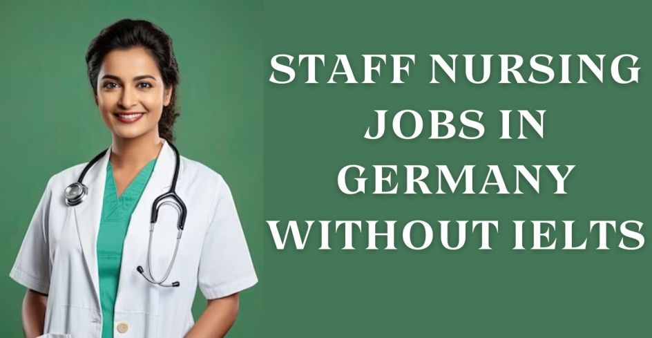 STAFF NURSING JOBS IN GERMANY WITHOUT IELTS