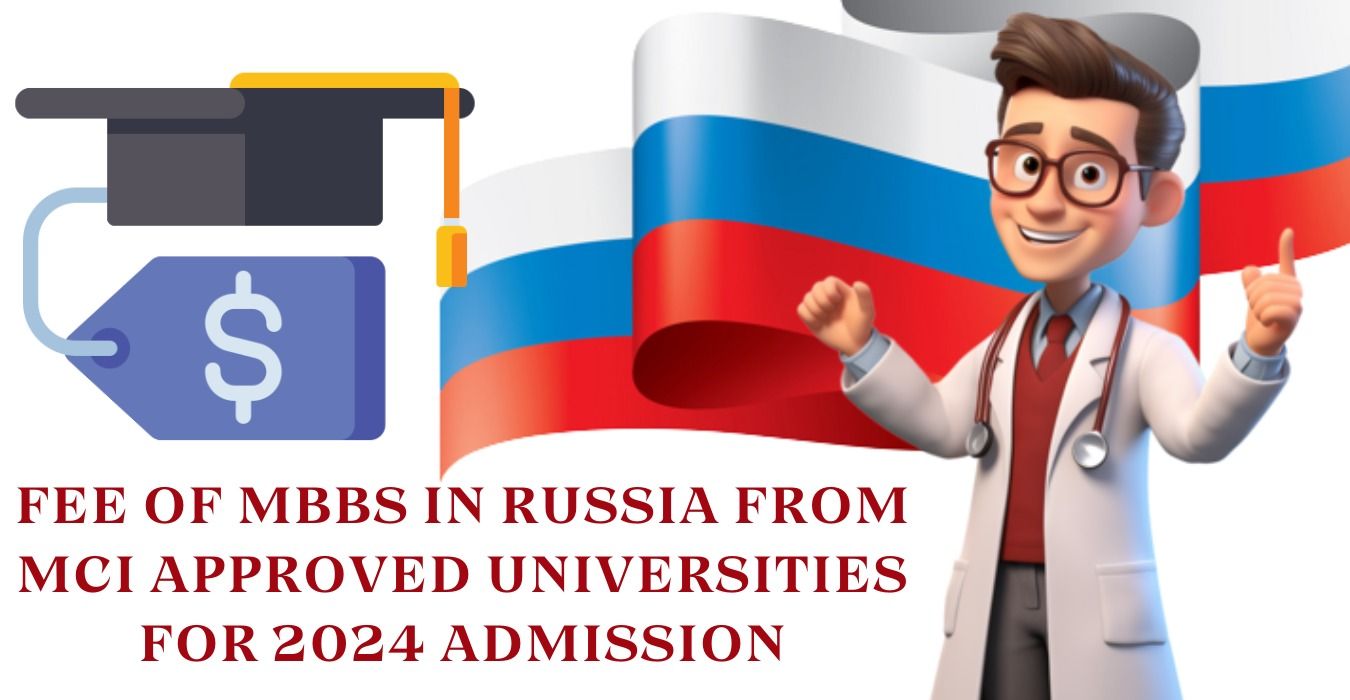 Fee of MBBS in Russia from MCI approved Universities for 2024 Admission