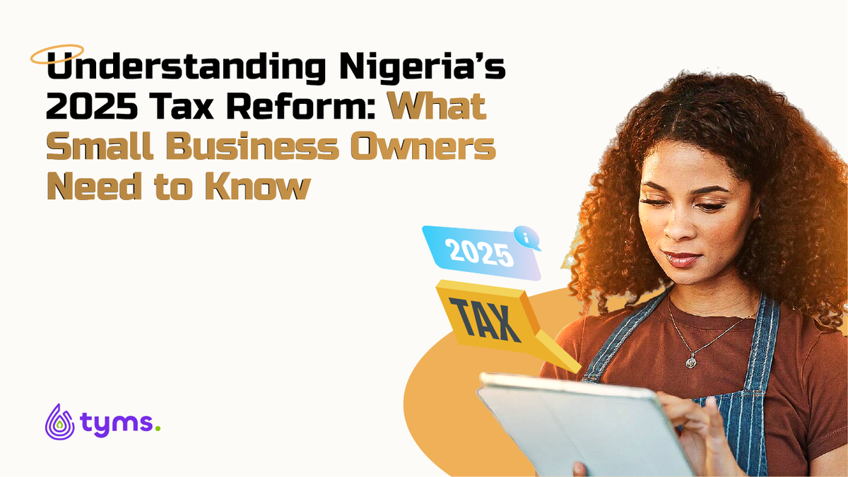 Understanding Nigeria’s 2025 Tax Reform: What Small Business Owners Need to Know