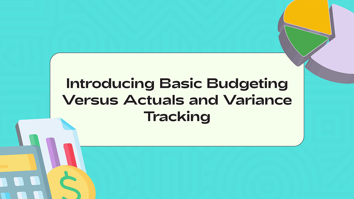 Introducing Basic Budgeting Versus Actuals and Variance Tracking