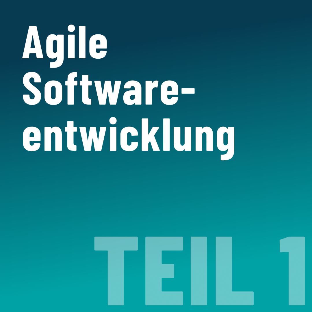 Teil 1: Was ist agile Softwareentwicklung?