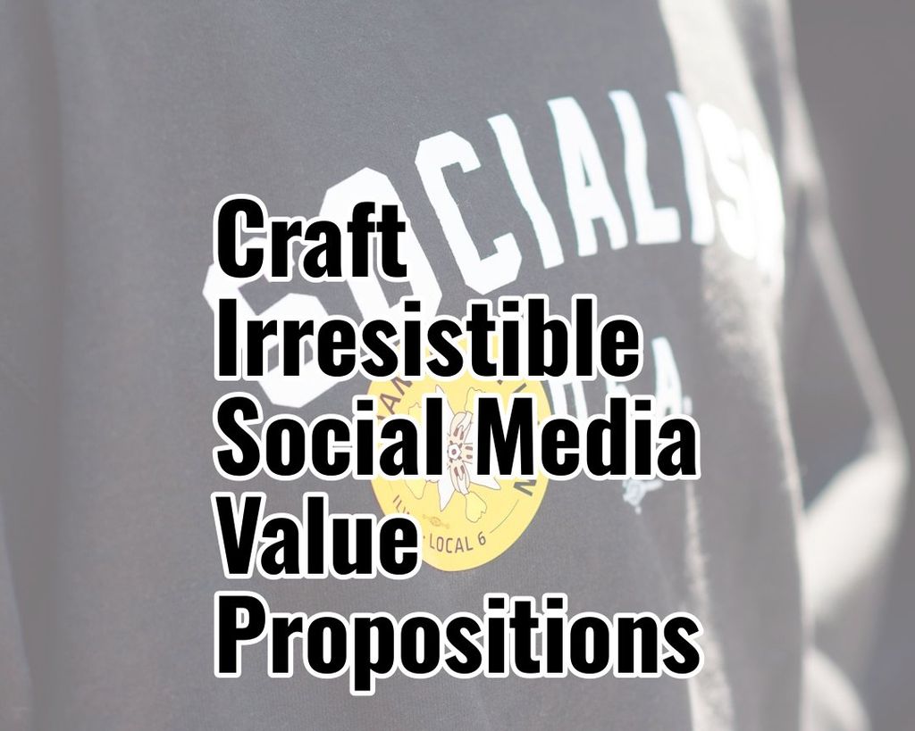Master the art of creating compelling value propositions to elevate your social media campaigns and drive real business results.