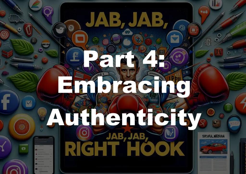 A cover for the Jab, Jab, Jab, Right Hook," by Gary Vaynerchuk book. It reads Part 4: Embracing Authenticity.