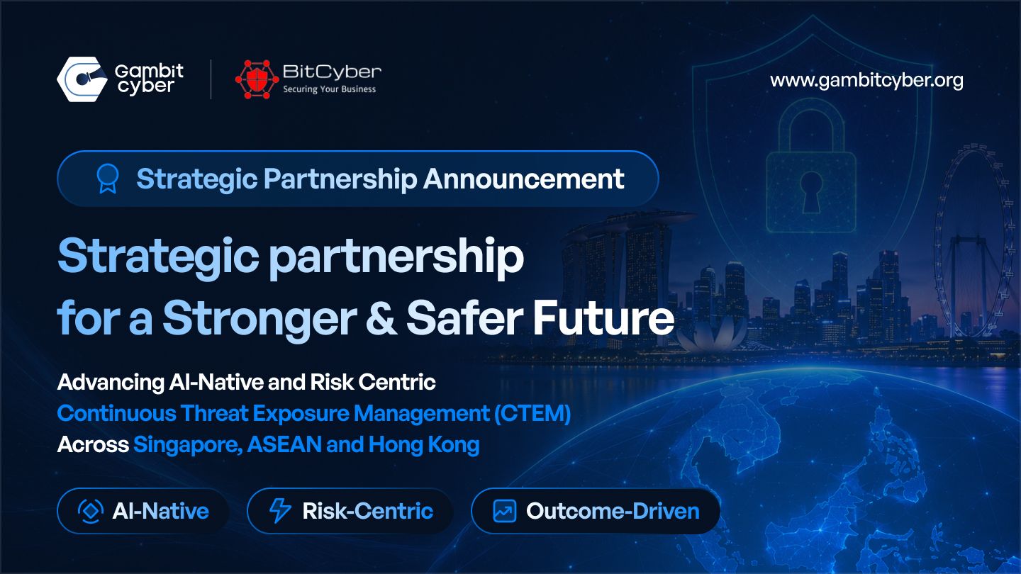 Gambit Cyber Announces Strategic Partnership with BitCyber to Advance AI-Native and Risk-Centric CTEM Across Singapore, ASEAN and Hong Kong
