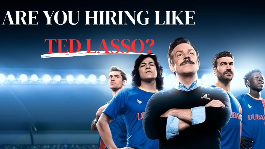 Hiring Like Ted Lasso