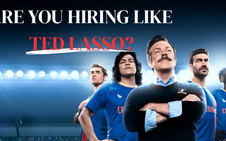 Hiring Like Ted Lasso
