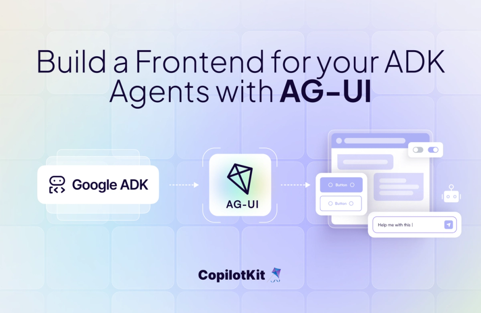 Build a Frontend for your ADK Agents with AG-UI | Blog | CopilotKit