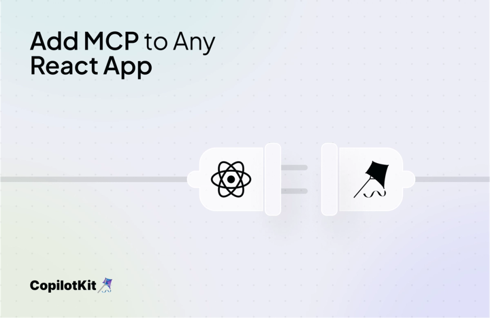 Add an MCP Client to Any React App in Under 30 Minutes | Blog | CopilotKit