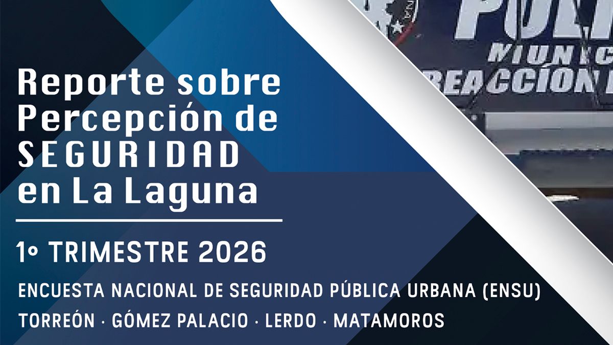 Reporte sobre Percepción de Seguridad en la Laguna ENSU al 1° Trimestre del 2026