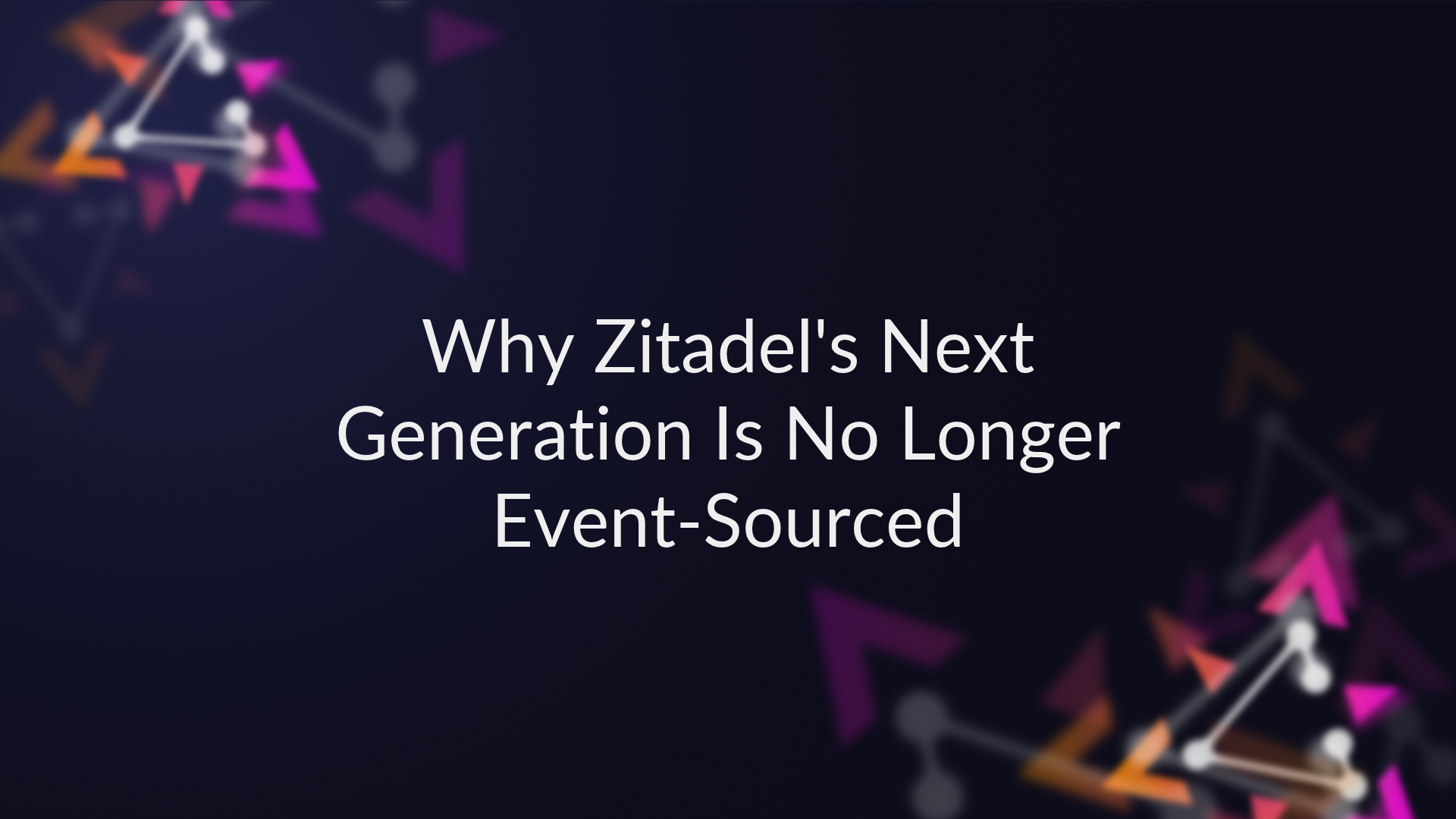 Why Zitadel's Next Generation Is No Longer Event-Sourced preview image