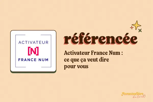 Badge Activateur France Num sur fond crème, avec le titre : référencée, Activateur France Num, ce que ça veut dire pour vous