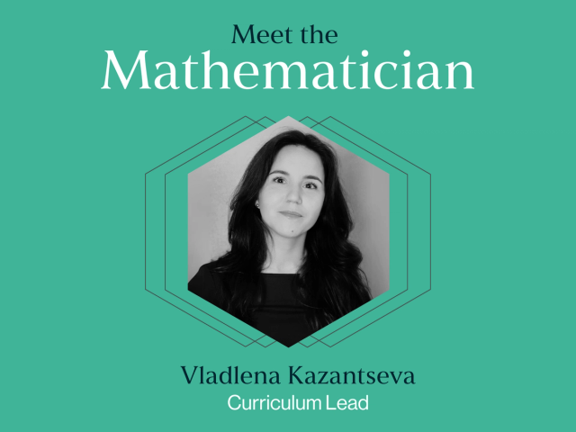 Vladlena Kazantseva, Curriculum Lead, 1729 Maths School 