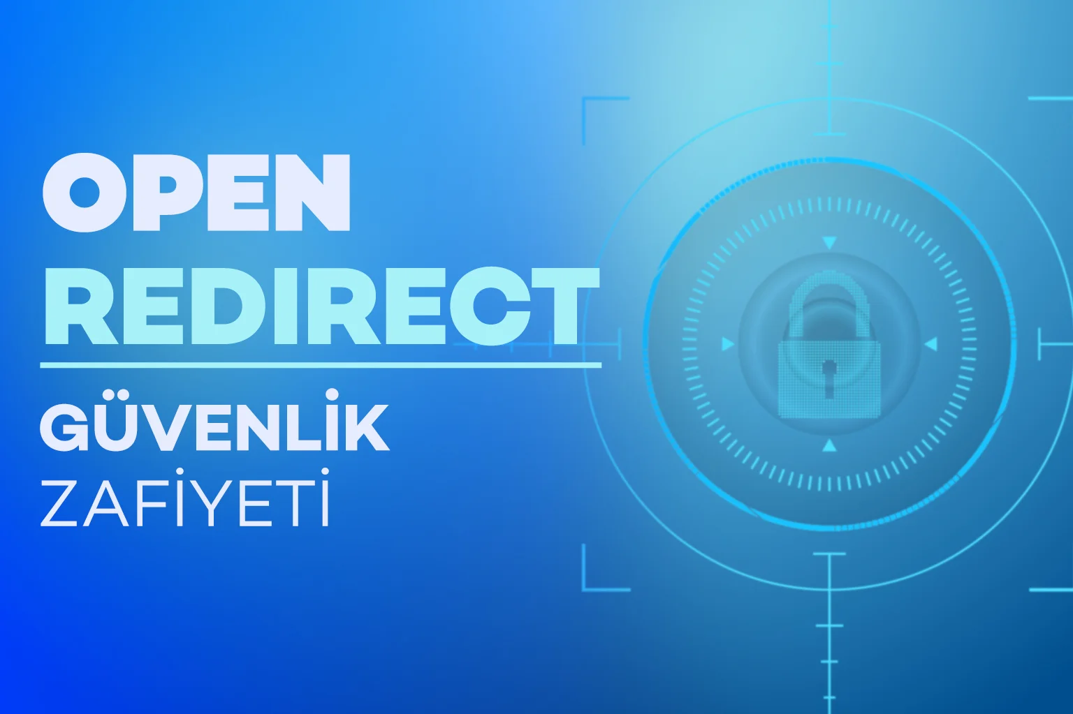 Open Redirect Güvenlik Zafiyeti Nedir?