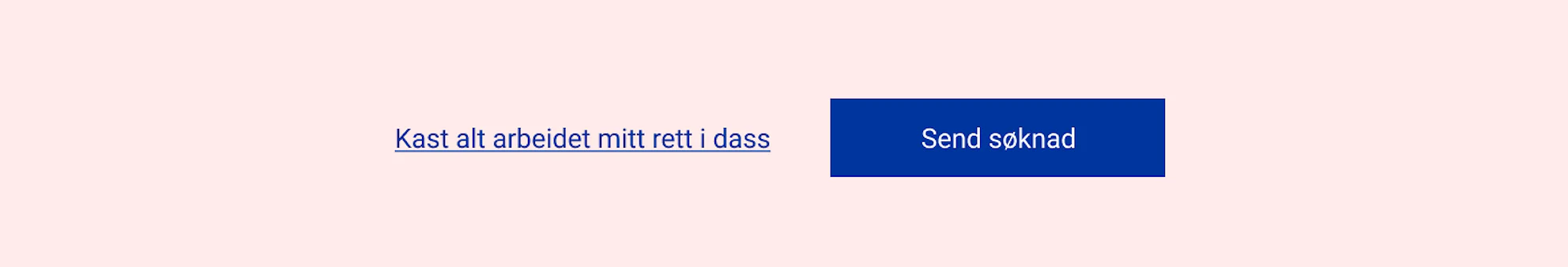 Eksempel på knapper der "Ferdig" er endret til "Send søknad", og "avbryt" endret til "kast alt arbeidet mitt rett i dass".