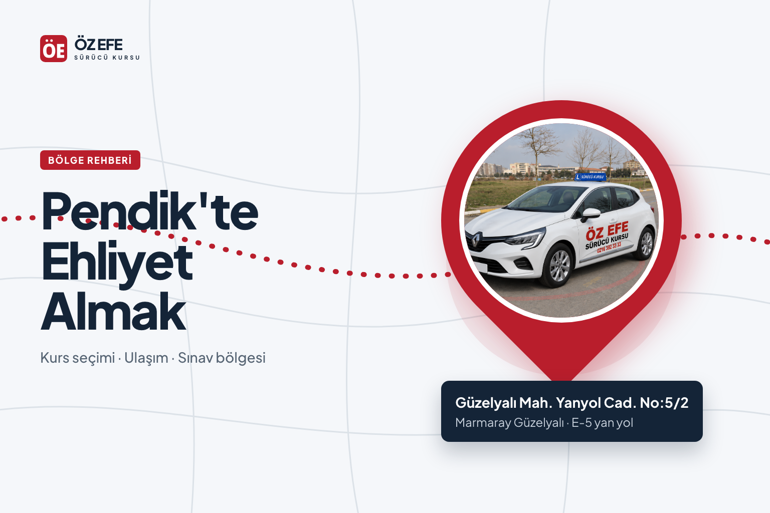 Pendik'te Ehliyet Almak kapak görseli: harita iğnesi içinde ÖZ EFE eğitim otomobili ve Güzelyalı adresi.