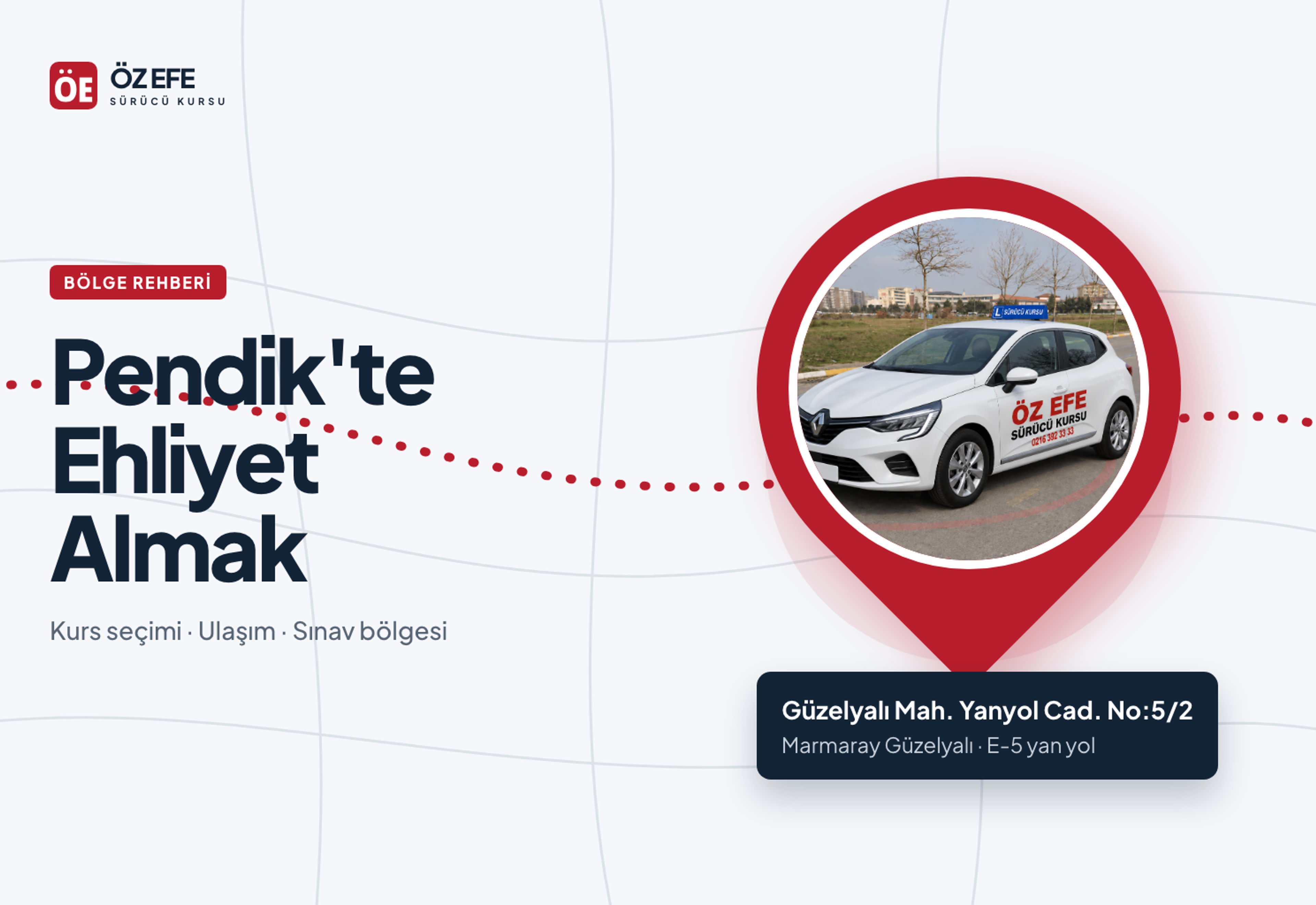 Pendik'te Ehliyet Almak kapak görseli: harita iğnesi içinde ÖZ EFE eğitim otomobili ve Güzelyalı adresi.