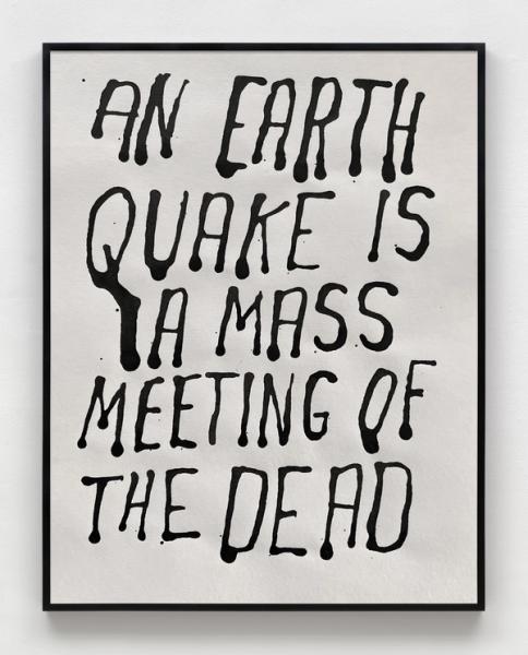 Steve Reinke, Untitled (An earthquake is a mass meeting of the dead), 2022, ink on paper, 11 3/4 x 8 1/2 in. (29.9 x 21.6 cm)