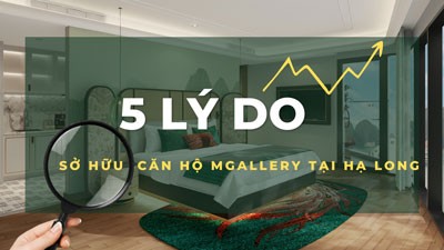 5 lý do nên sở hữu căn hộ MGallery tại Hạ Long