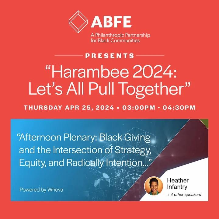 ABFE presents Harambee 2024: Let's Pull Together conference. Heather Infantry will be speaking at the Afternoon Plenary session on Black Giving.
