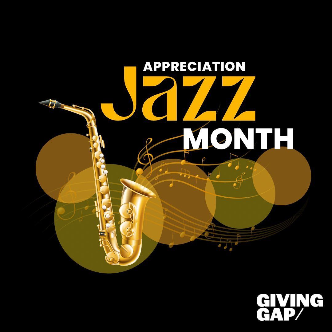April is Jazz Appreciation Month and Giving Gap is jazzed to celebrate this uniquely African-American art form.