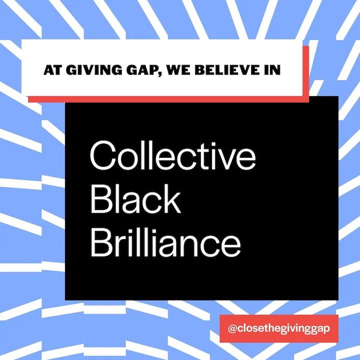 At Giving Gap, we believe in collective Black brilliance