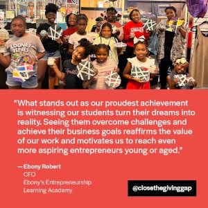 "What stands out as a out proudest achievement is witnessing our students turn their dreams into reality." Ebony Robert, CFO of Ebony's Entrepreneurship Learning Academy