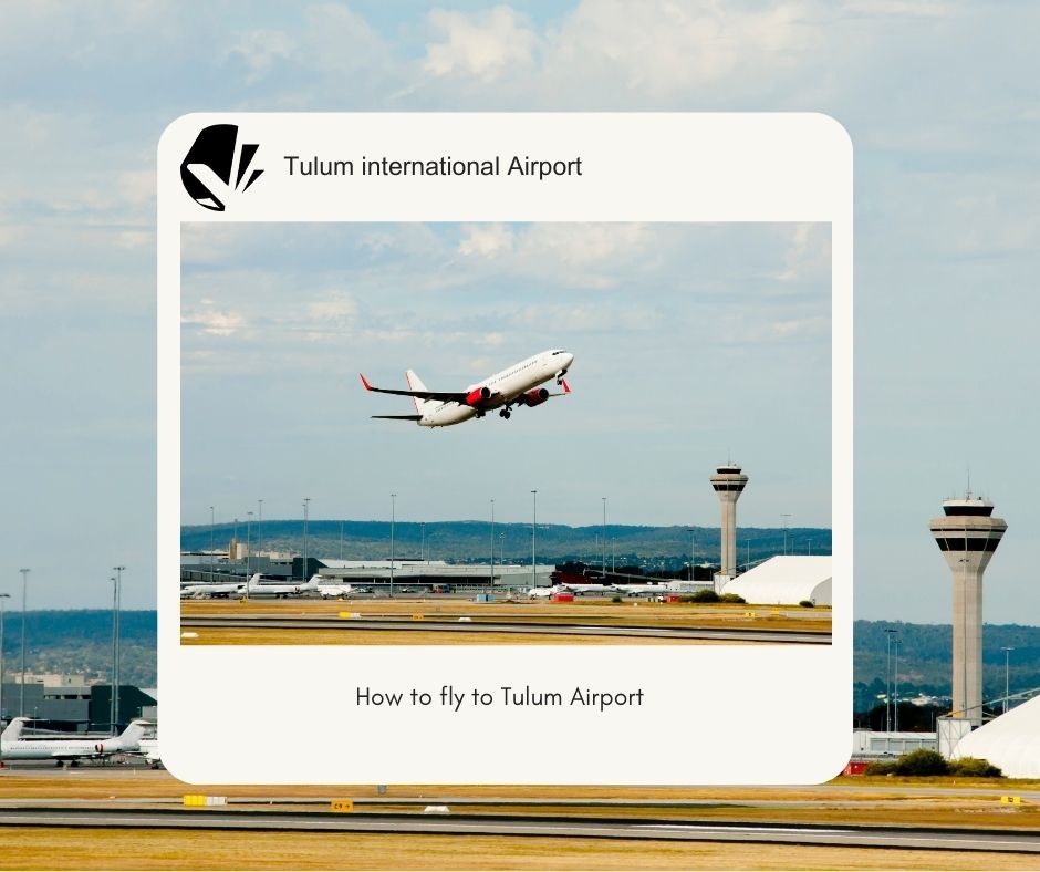 how to fly to Tulum Airport how to fly to Tulum Airport