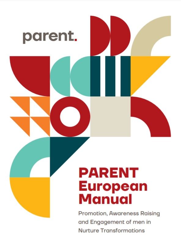 PARENT European Manual. Promotion, Awareness Raising and Engagement of men in Nurture Transformations