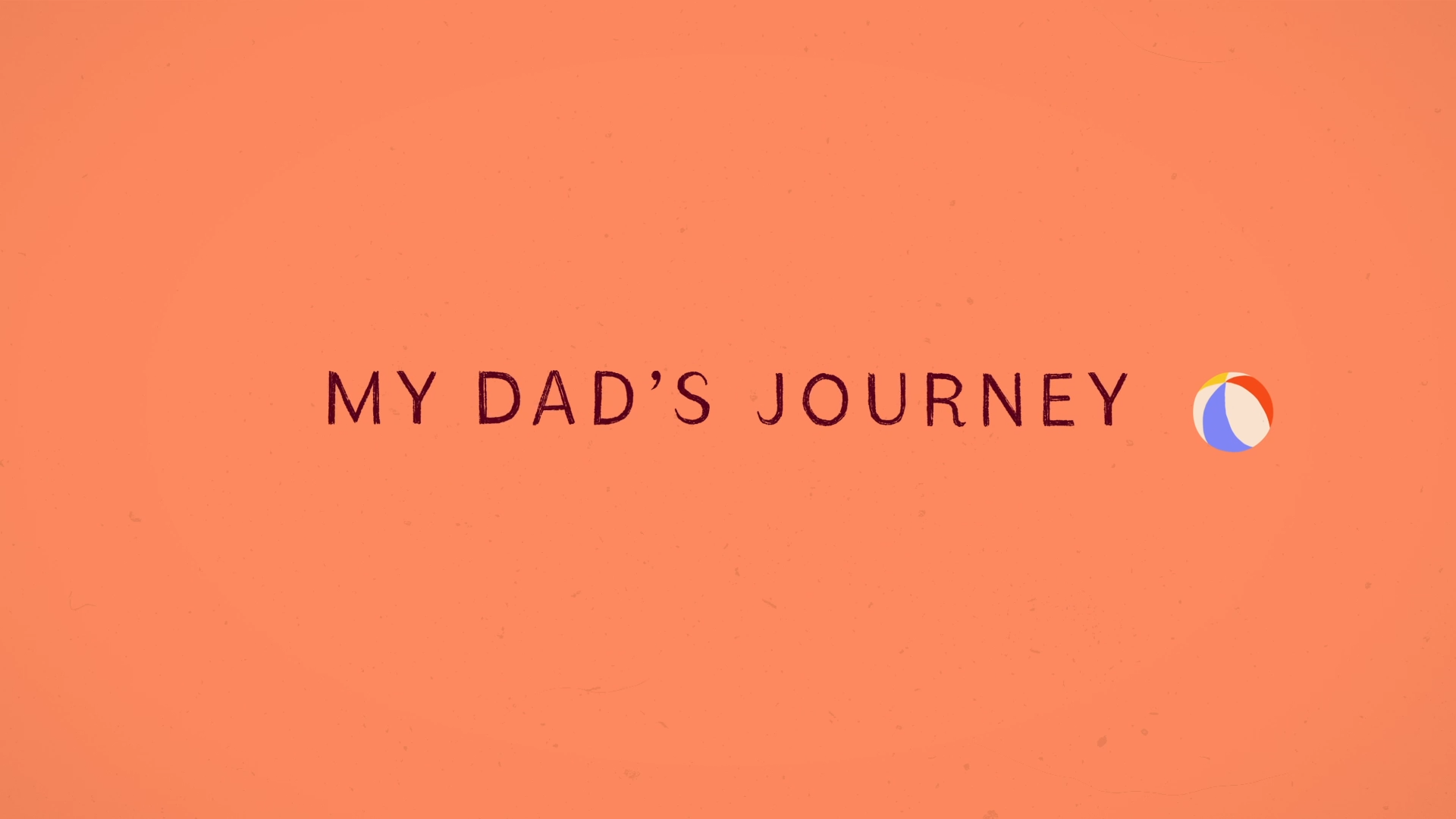My Dad's Journey - Engaging Men in Nurturing Care