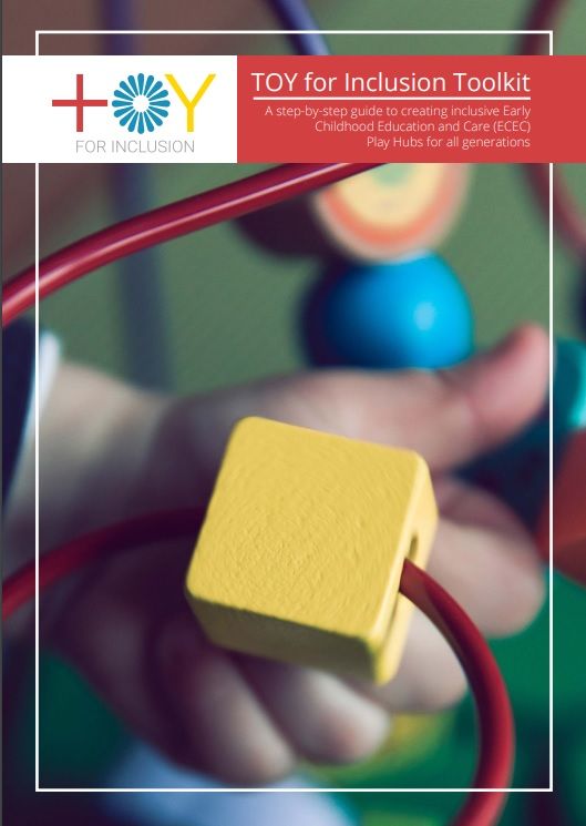 TOY for Inclusion Toolkit: A step-by-step guide to creating inclusive Early Childhood Education and Care (ECEC) Play Hubs for all generations