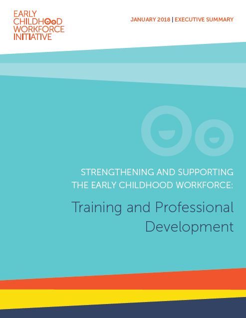 Strengthening and Supporting the Early Childhood Workforce: Training and Professional Development- Executive Summary