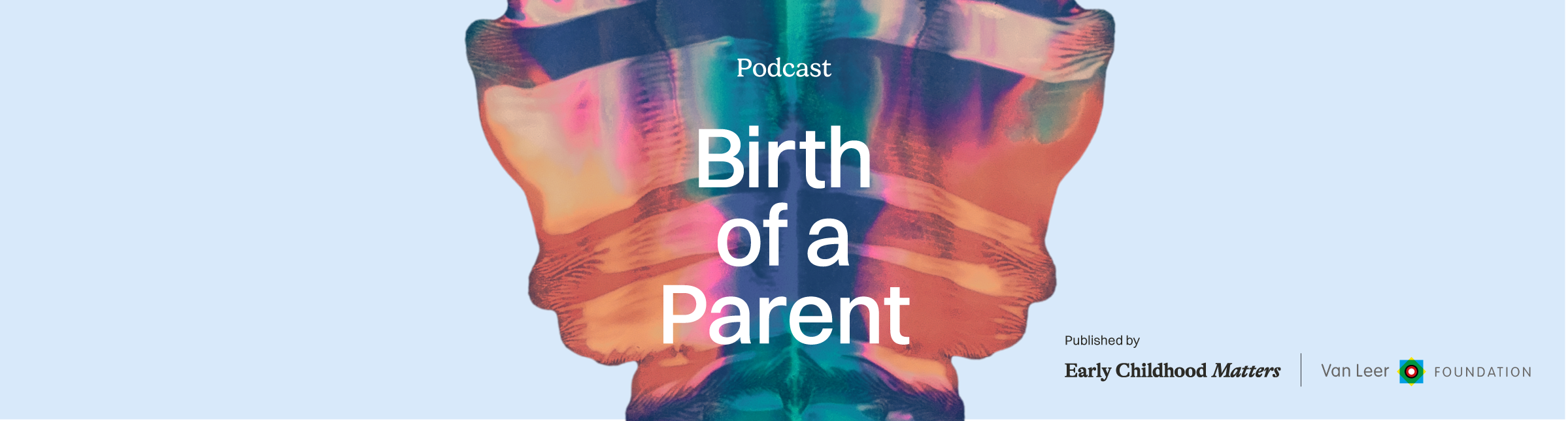 Van Leer Foundation launches Birth of a Parent, a much-needed new podcast on how parenthood changes us
