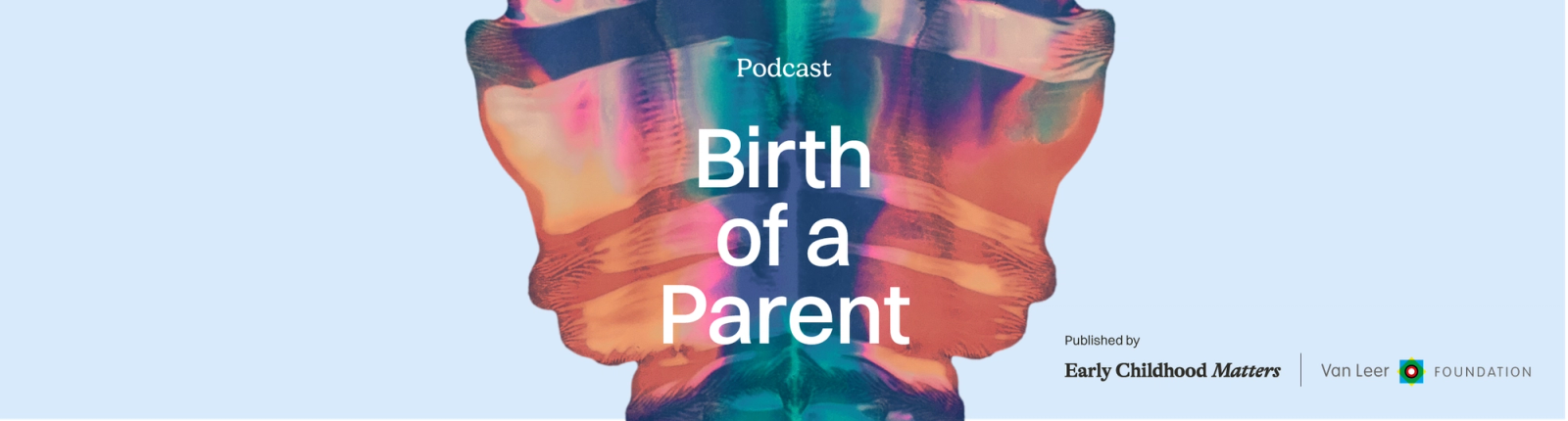 Van Leer Foundation launches Birth of a Parent, a much-needed new podcast on how parenthood changes us