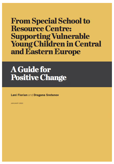 From Special School to Resource Centre: Supporting Vulnerable Young Children in Central and Eastern Europe: A Guide for Positive Change
