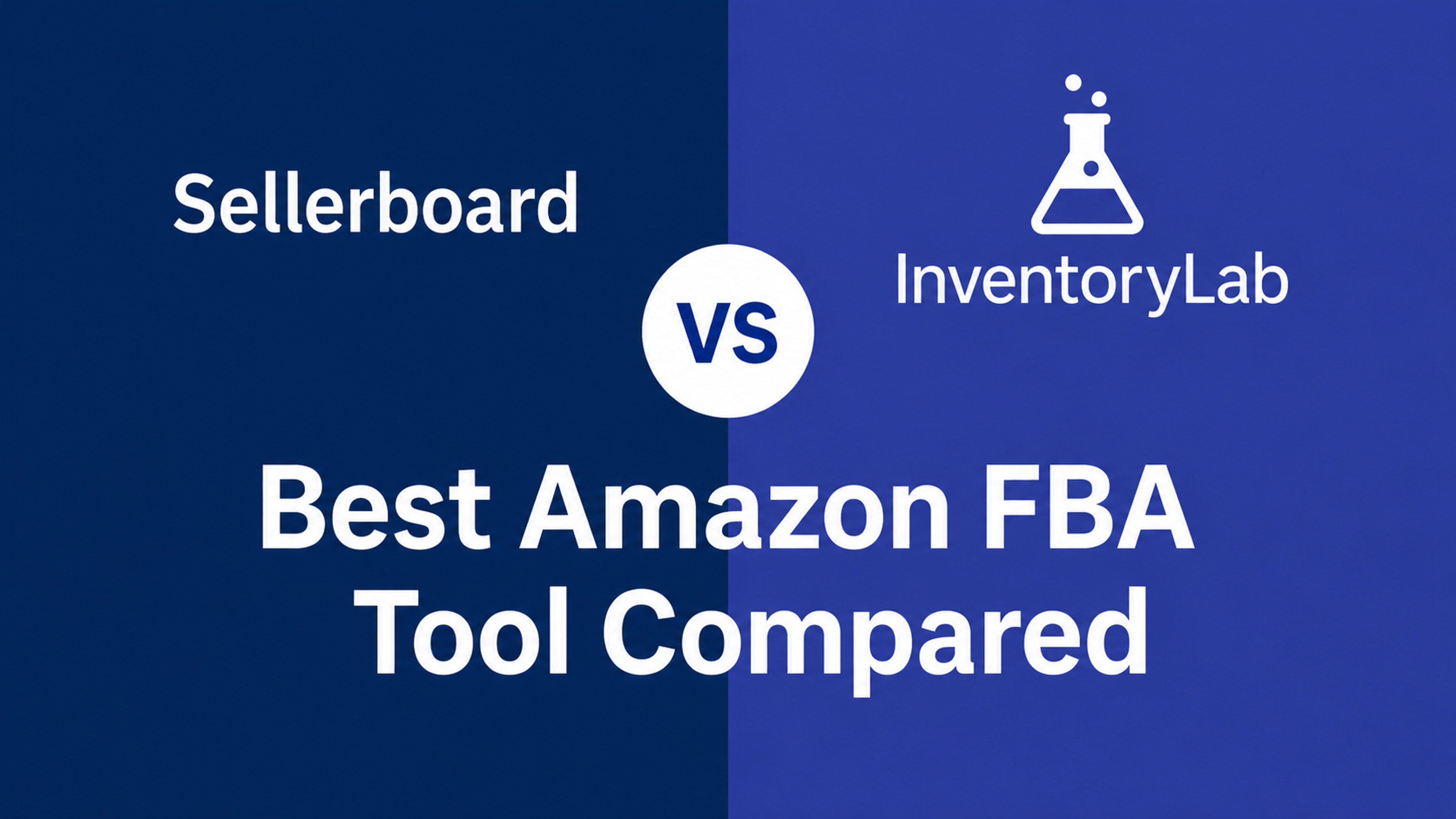 Sellerboard vs InventoryLab Review: Which Tool Fits Your Amazon FBA Business?