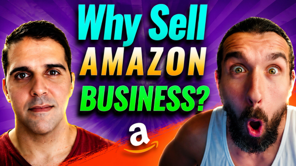Why He Sold His Profitable 7-Figure Amazon FBA Business?