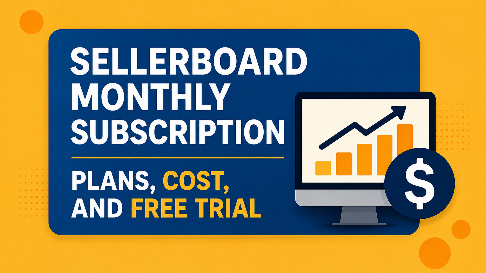 Sellerboard Monthly Subscription: Plans, Cost, Fee, and Free Trial