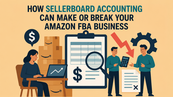 Why Sellerboard Accounting Matters for Amazon FBA