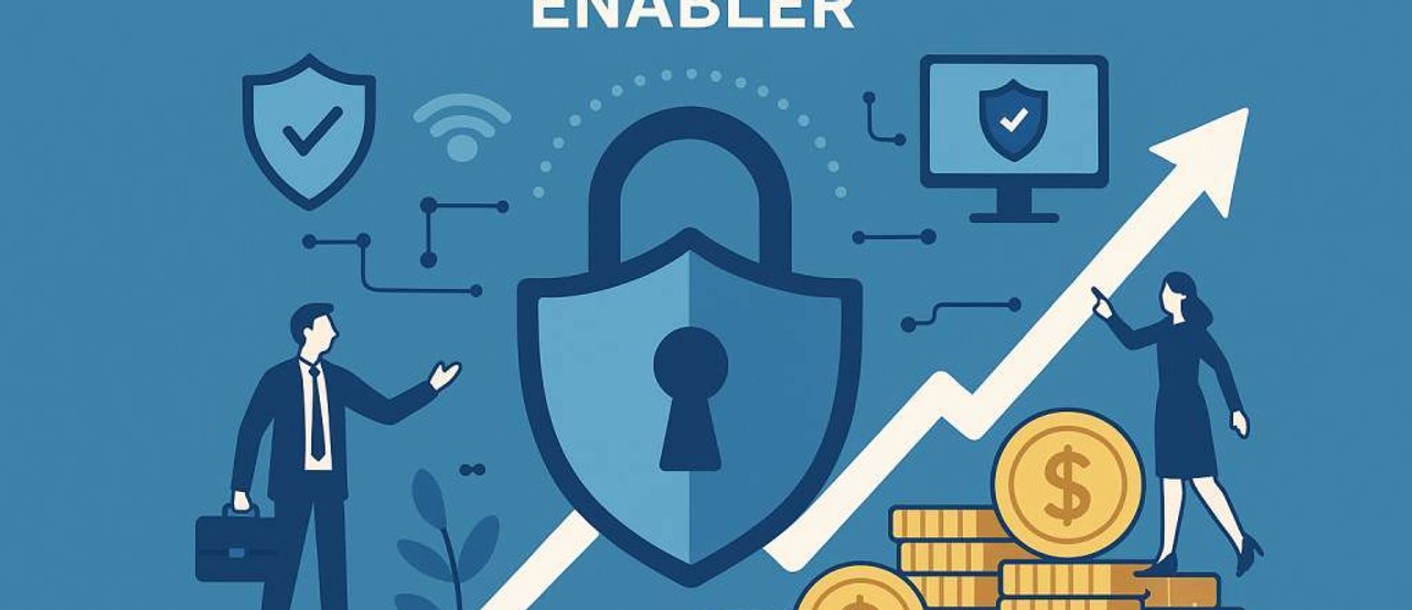 Why Cybersecurity Is a Business Enabler — Not Just IT Overhead